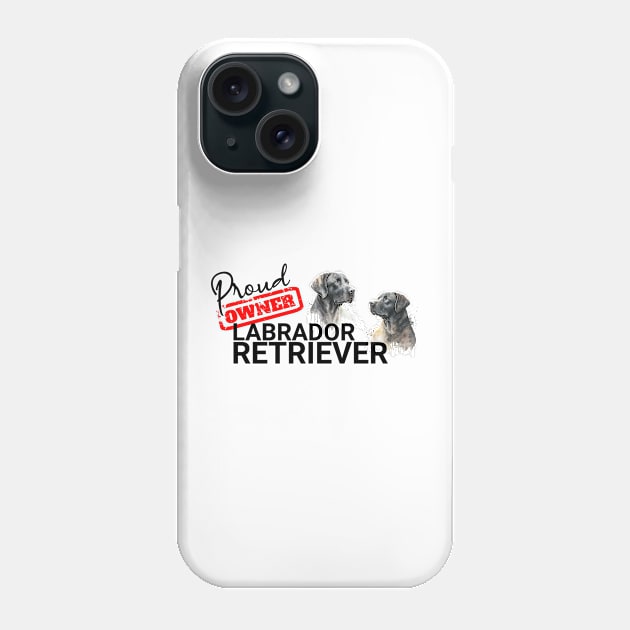 Proud Owner Labrador Retriever Phone Case by Spark of Geniuz