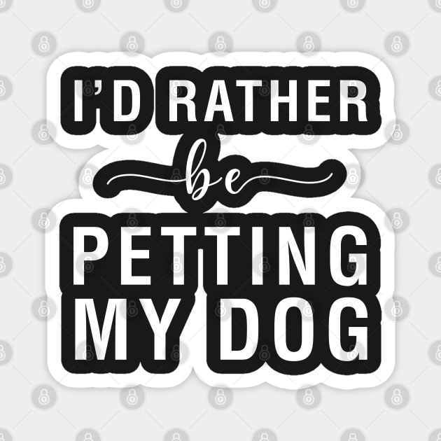 I'd Rather Be Petting My Dog Magnet by CityNoir