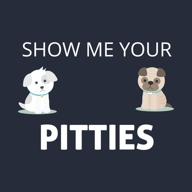 Show Me Your Pitties Funny Dog Lover Cute Gift by StrompTees