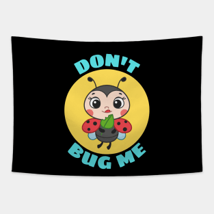 Don't Bug Me | Bug Pun Tapestry