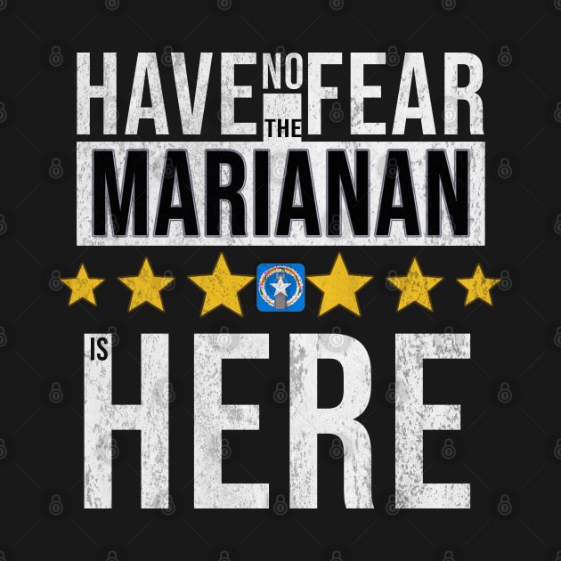 Have No Fear The Northern Marianan Is Here - Gift for Northern Marianan From Northern Mariana Islands by Country Flags