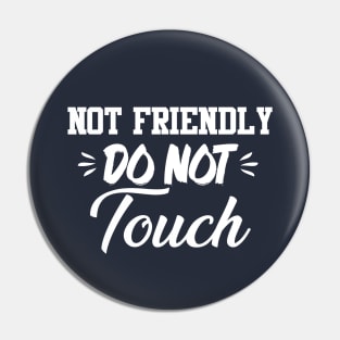 Not Friendly Do Not Touch Funny Saying Friend Pin