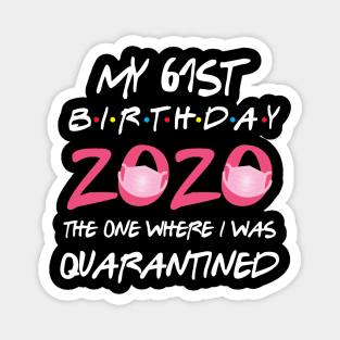 61st birthday 2020 the one where i was quarantined Magnet