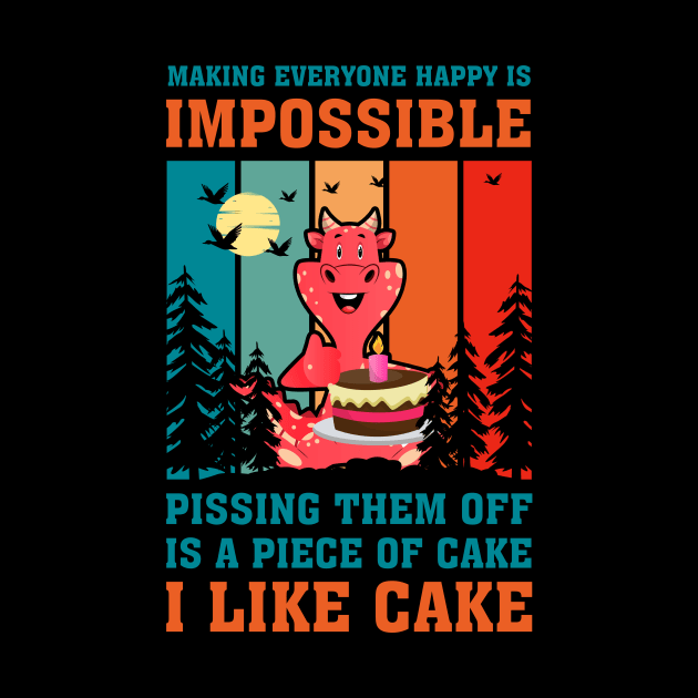 Making Everyone Happy Is Impossible Pissing Them Off Is A Piece Of Cake I Like Cake by FrancisDouglasOfficial