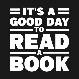 It's A Good Day To Read A Book T-Shirt