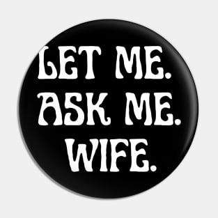 let me ask me wife Pin