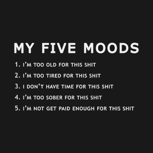 Funny Offensive - My Five Moods T-Shirt