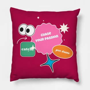 Chase your passion, catch your dreams. Pillow