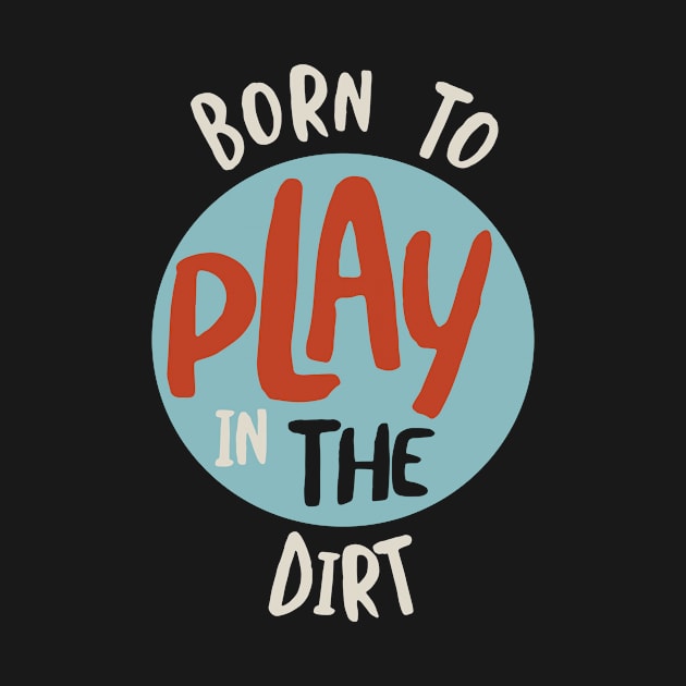 Funny Farming Born to Play in the Dirt by whyitsme