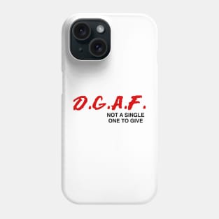 D.G.A.F. DGAF Not a Single One To Give Funny Saying Men Boys Phone Case