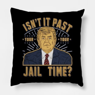 isnt it past your jail time Pillow