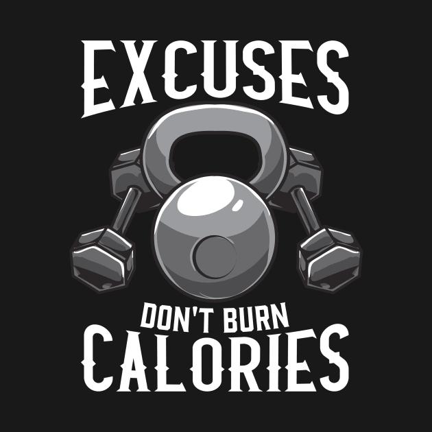 Excuses Don't Burn Calories Gym Workout Motivation by theperfectpresents