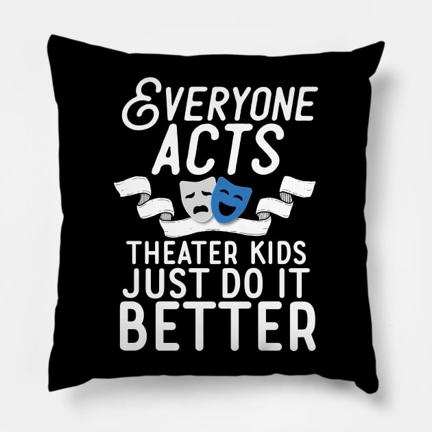 Theater Kids Do It Better Pillow by Eugenex