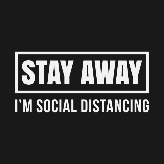 Stay Away I'm Social Distancing by CreativeFit