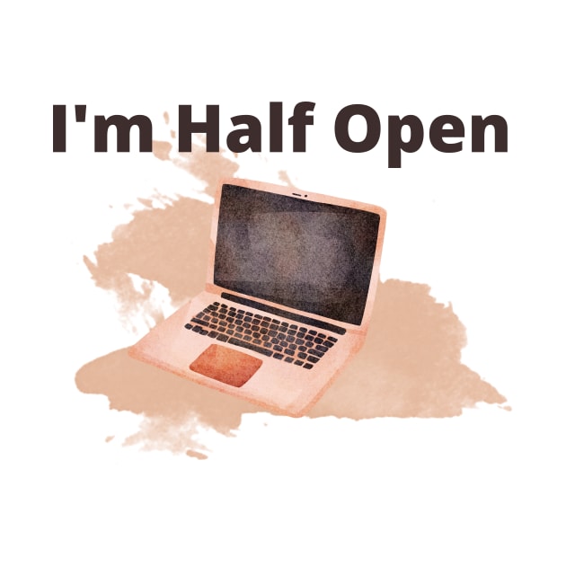 Watercolor Laptop saying, I'm half open! by Sura