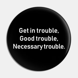 Get in Good Necessary Trouble Pin