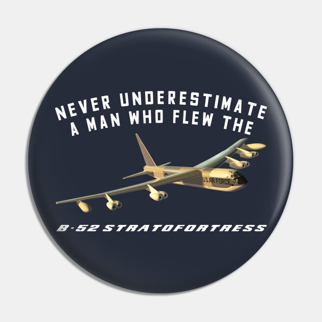 Never Underestimate a Man Who Flew the B-52 Stratofortress Pin by John_Matthews_Art