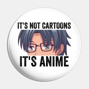 Anime Weeb Merch - It's Not Cartoons It's Anime Pin