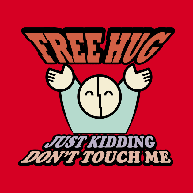 FREE HUG just kidding Don't Touch Me by YasudaArt