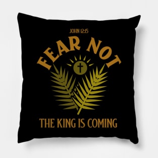 FEAR NOT - The King Is Coming John 12:15 Pillow