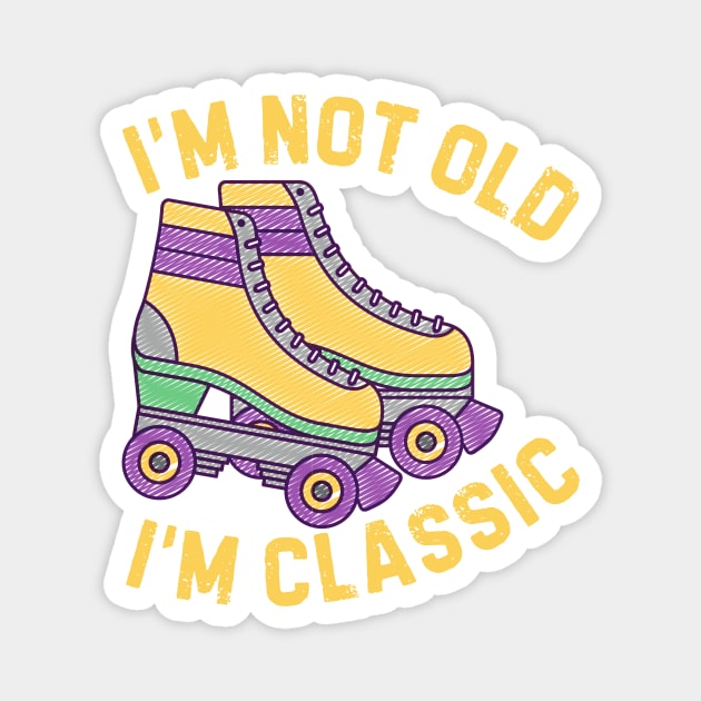 Retro Rollerskates Im Not Old Im Classic Magnet by The WYLD Tribe