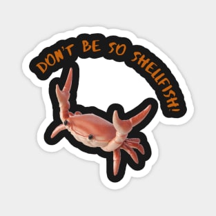 Don't Be So Shellfish Magnet