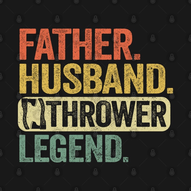 Father Husband Axe Thrower Legend Axe Throwing Dad by Kuehni