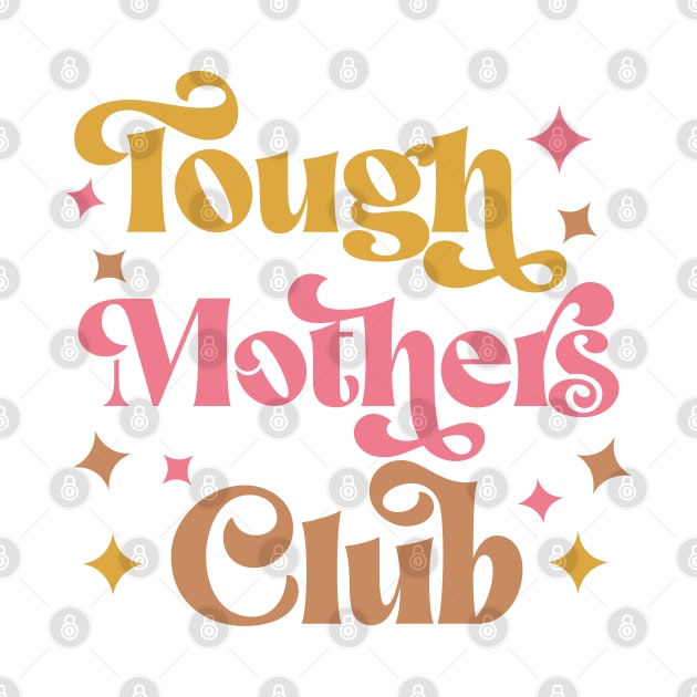 Tough Mothers Club by Mind Your Tee