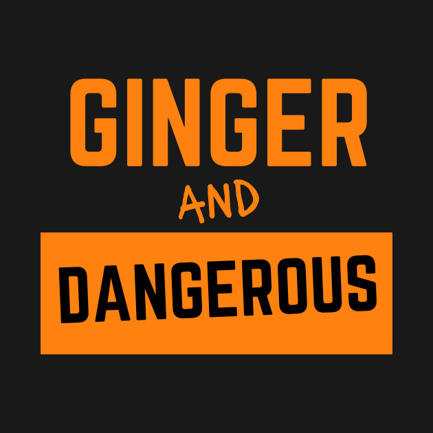 Ginger And Dangerous by LYD Origins