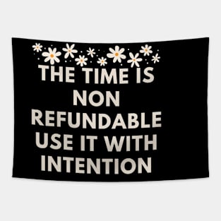 The time is non refundable use it with intention Tapestry