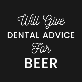 Will give dental advice for beer typography design for beer loving dentists and orthodontists T-Shirt