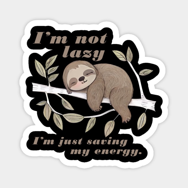 Sleeping Sloth Im Not Lazy Im just saving my energey, cute sloth Magnet by Qtee