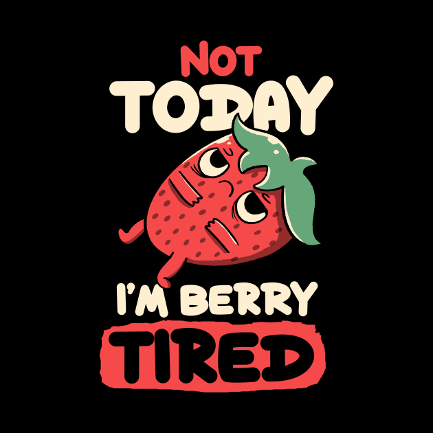 Berry Tired Funny Strawberry by Tobe Fonseca by Tobe_Fonseca