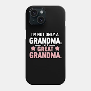 Funny I'm not just a grandma im a great grandma Mothers Day Phone Case