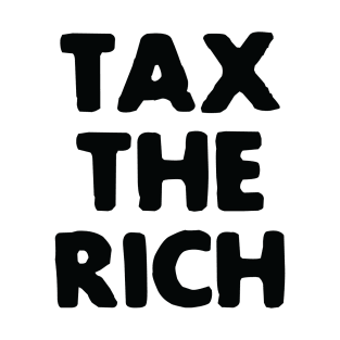 Tax The Rich Quote T-Shirt