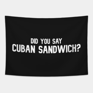 Did You Say Cuban Sandwich - Funny Cuban Foodie T-Shirt Tapestry