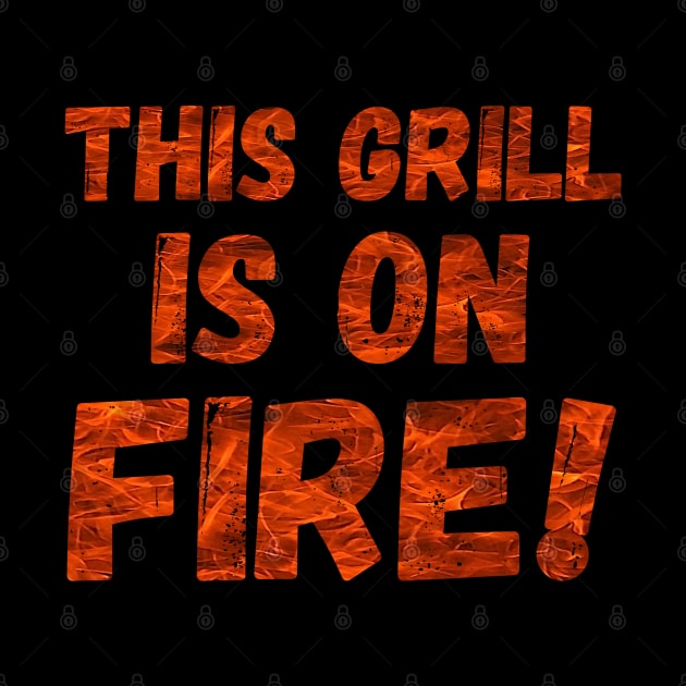 This Grill Is On Fire! by Duds4Fun