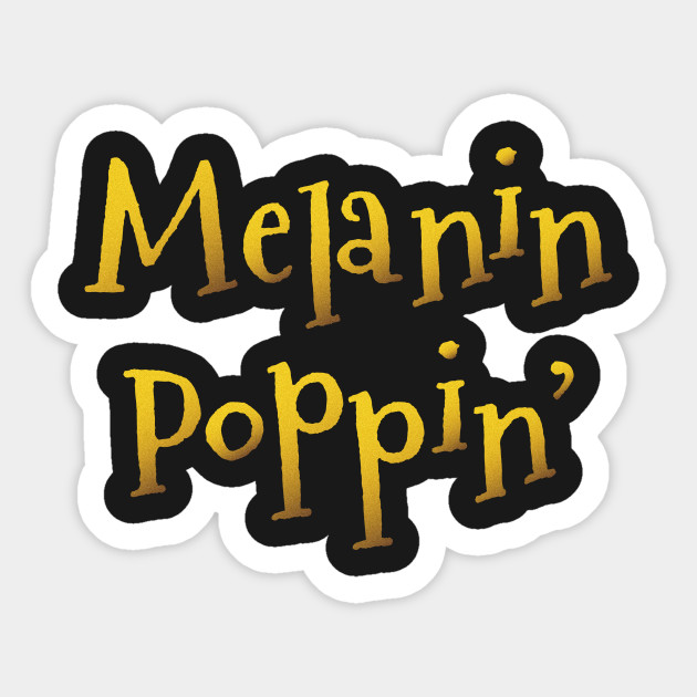 Melanin Poppin Melanin Poppin Sticker Teepublic