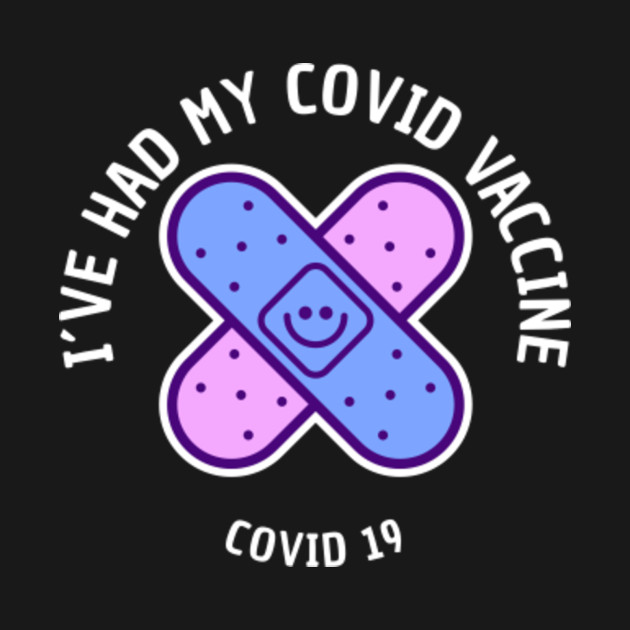 Disover I’VE HAD MY COVID VACCINE - Covid Vaccine - T-Shirt