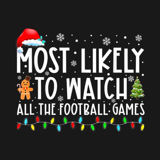 Most Likely To Watch All The Football Games Christmas Xmas by nadenescarpellos