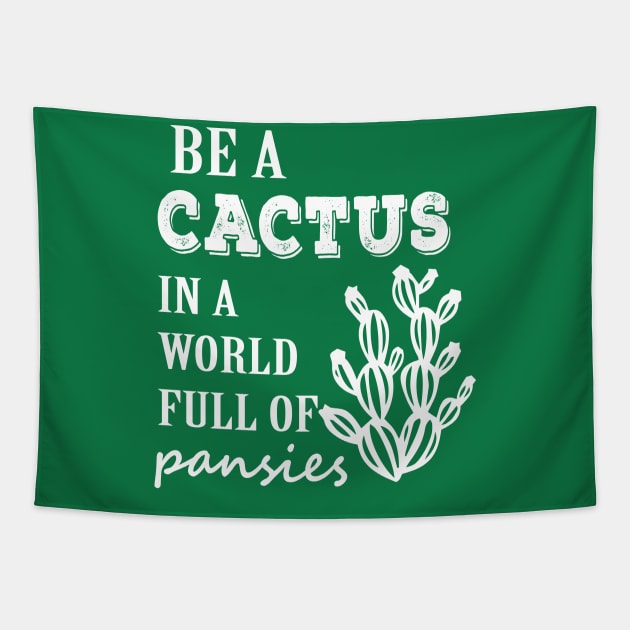 Be a cactus in a world full of pansies Tapestry by evermedia