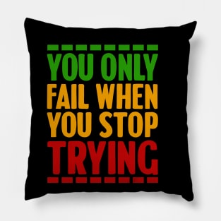 Motivational, You only fail when you stop trying Pillow