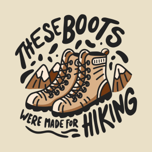 These Boots Were Made For Hiking T-Shirt