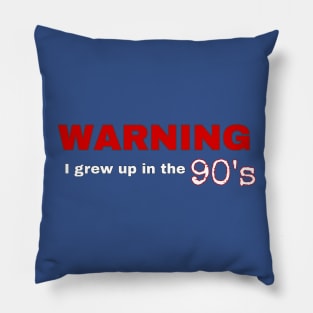 Warning - I Grew Up In The 90's Pillow