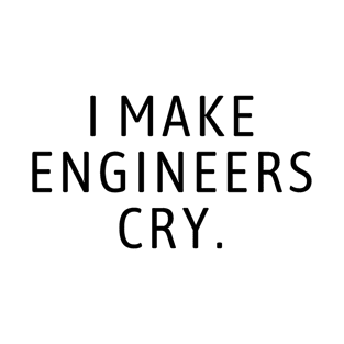 Architect Design I Make Engineers Cry T-Shirt