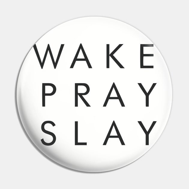 Wake Pray Slay Motivational Inspirational T-Shirt Pin by shewpdaddy