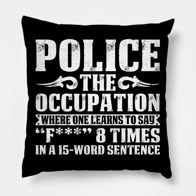 Police The Occupation Proud Police T Shirts For Police Gift For Police Family Pillow by Murder By Text