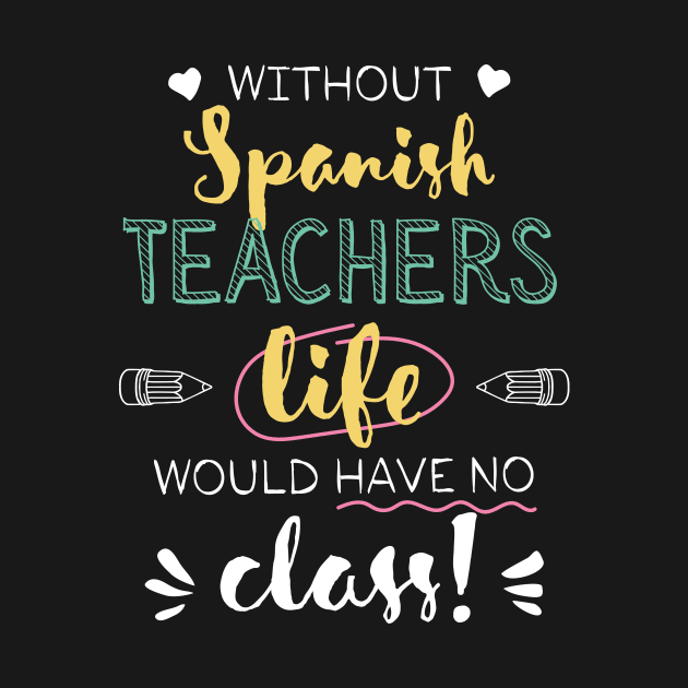 Without Spanish Teachers Gift Idea - Funny Quote - No Class by BetterManufaktur