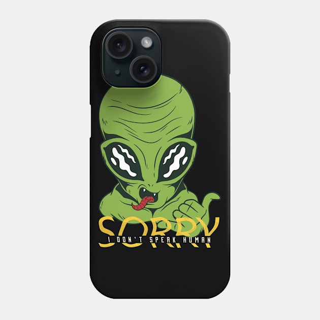 I don’t speak human, Funny green Alien cute graphic, UFO outer space lover cartoon for men and women, Phone Case by Luxera Wear