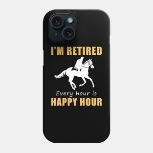 Gallop into Retirement Bliss! Horse Tee Shirt Hoodie - I'm Retired, Every Hour is Happy Hour! Phone Case